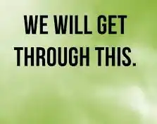 An image saying "We Will Get Through This"
